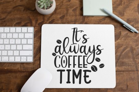 It's Always Coffee Time- White - Designable Mousepad