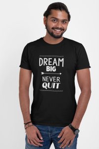 Dream big, never quit -round crew neck cotton tshirts for men