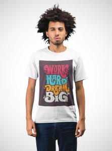 Work hard dream big - printed T-shirts - Men's stylish clothing - Cool tees for boys