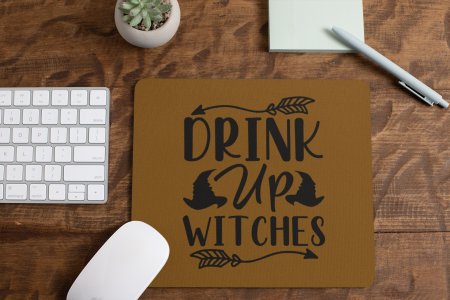 Drink up witches, arrows -Halloween Theme Mousepad