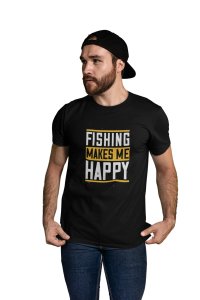 Fishing makes me happy -round crew neck cotton tshirts for men