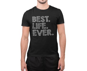 Best life ever- printed Fun and lovely - Family things - Comfy tees for Men
