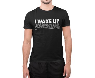 I wake up awome- printed Fun and lovely - Family things - Comfy tees for Men