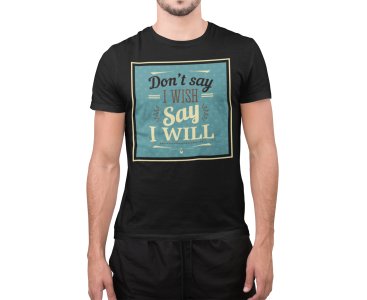 Say i will - Black - printed T-shirts - Men's stylish clothing - Cool tees for boys