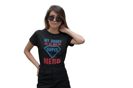 My daddy is my super hero-printed family themed cotton blended half-sleeve t-shirts made for women (black)