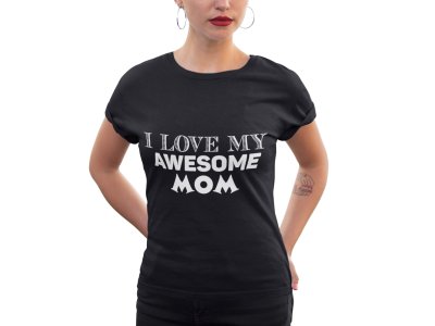 Love my awesome Mom-printed family themed cotton blended half-sleeve t-shirts made for women (black)