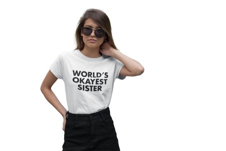 World's okayest sister-printed family themed cotton blended half-sleeve t-shirts made for women (white)