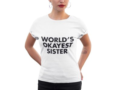 World's okayest sister-printed family themed cotton blended half-sleeve t-shirts made for women (white)