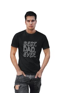 Best dad ever -printed family themed cotton blended half-sleeve t-shirts made for men (black)