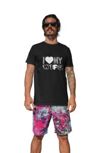 I love my wife(Shaded text) -printed family themed cotton blended half-sleeve t-shirts made for men (black)
