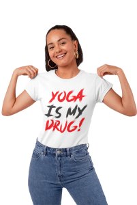 Yoga Is My Drug! -Clothes for Yoga Lovers - Suitable For Regular Yoga Going People - Foremost Gifting Material for Your Friends