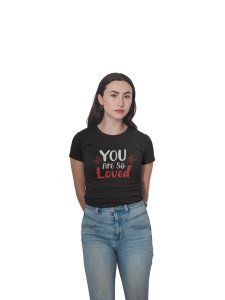 You are So Loved Black- Printed T-Shirts