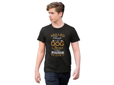 Skilled enough to be a dog groomer - printed stylish Black cotton tshirt- tshirts for men