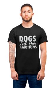 Dogs feel our emotions - printed stylish Black cotton tshirt- tshirts for men