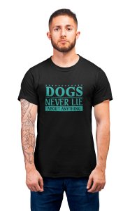 Dogs never lie - printed stylish Black cotton tshirt- tshirts for men