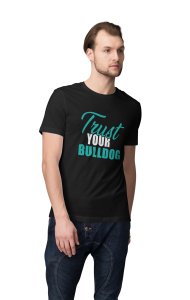 Trust Your Bulldog - printed stylish Black cotton tshirt- tshirts for men