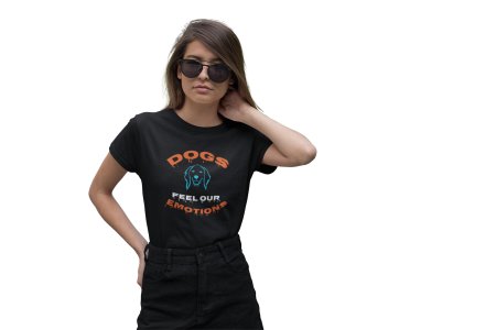 Dogs feel our emotions-Black- printed cotton t-shirt - comfortable, stylish