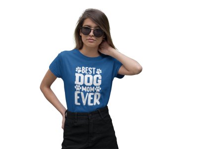 Best dog mom ever Text In White-printed cotton t-shirt - comfortable, stylishh
