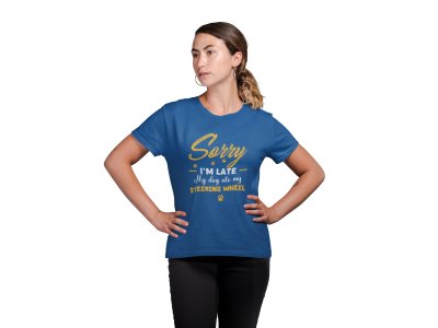 Sorry i am late my dog ate my steering wheel -Blue-printed cotton t-shirt - comfortable, stylish