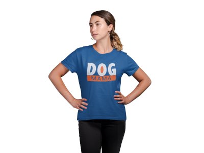 Dog mama Text In Orange And White-Blue- printed cotton t-shirt - comfortable, stylish