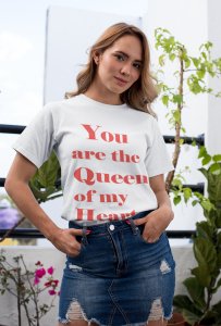 YOU are the Queen of My Heart Printed White T-shirt