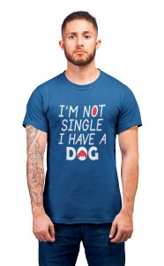 I'm not single i have a dog - printed stylish Black cotton tshirt- tshirts for men