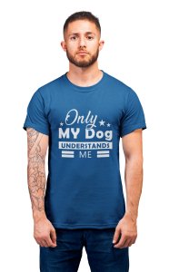 Only my dog understands me - printed stylish Black cotton tshirt- tshirts for men