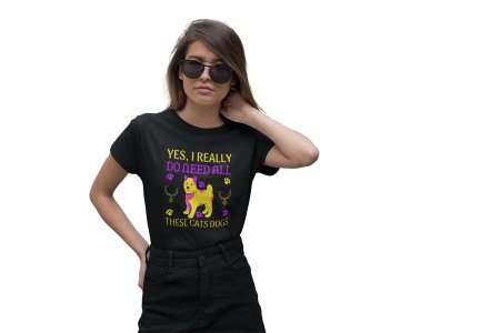 Yes,I really do need all these cats dogs -Black printed cotton t-shirt - comfortable, stylishh