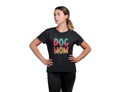 Dog mom Colourfull Text-Black- printed cotton t-shirt - comfortable, stylish