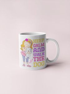 Keep calm and Walk The Dog - pets themed printed ceramic white coffee and tea mugs/ cups for pets lover people