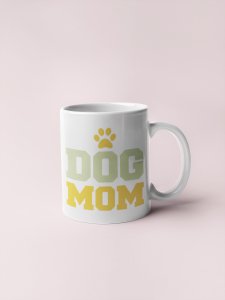 Dog mom Light Green And yellow Text - pets themed printed ceramic white coffee and tea mugs/ cups for pets lover people