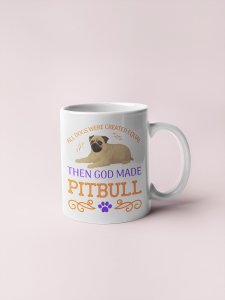 All dogs were created equal then god made pitbull - pets themed printed ceramic white coffee and tea mugs/ cups for pets lover people