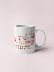 Dog aunt- pets themed printed ceramic white coffee and tea mugs/ cups for pets lover people