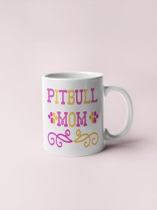 Pitbull Mom Yellow And Pink Text - pets themed printed ceramic white coffee and tea mugs/ cups for pets lover people