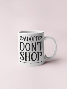 Adopt, don't shop- pets themed printed ceramic white coffee and tea mugs/ cups for pets lover people