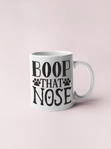 Boop that nose - pets themed printed ceramic white coffee and tea mugs/ cups for pets lover people