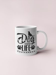 Dog life text in black - pets themed printed ceramic white coffee and tea mugs/ cups for pets lover people