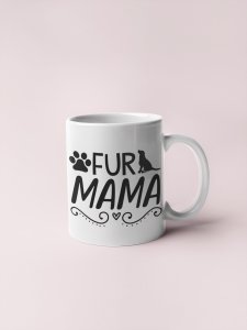 Fur Mama text in black - pets themed printed ceramic white coffee and tea mugs/ cups for pets lover people