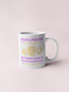 People Push Me To My Limits - pets themed printed ceramic white coffee and tea mugs/ cups for pets lover people