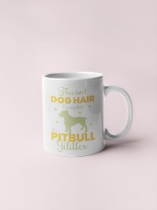 Pitbull glitter   - pets themed printed ceramic white coffee and tea mugs/ cups for pets lover people