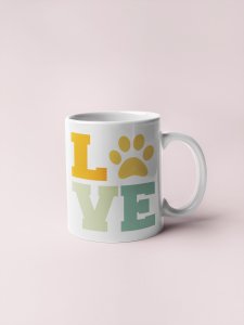 Love Colourfull Text  - pets themed printed ceramic white coffee and tea mugs/ cups for pets lover people
