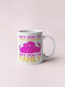 My dog is a family   - pets themed printed ceramic white coffee and tea mugs/ cups for pets lover people