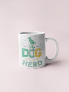 My dog is a hero   - pets themed printed ceramic white coffee and tea mugs/ cups for pets lover people
