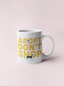 Adopt, don't shop Yellow Text   - pets themed printed ceramic white coffee and tea mugs/ cups for pets lover people