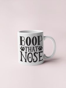 Boop that nose black text  - pets themed printed ceramic white coffee and tea mugs/ cups for pets lover people