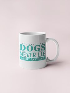 Dogs never lie   - pets themed printed ceramic white coffee and tea mugs/ cups for pets lover people