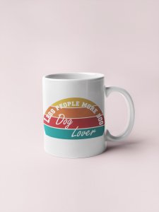 Less people more dog   - pets themed printed ceramic white coffee and tea mugs/ cups for pets lover people