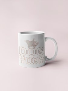 Dog Yoga   - pets themed printed ceramic white coffee and tea mugs/ cups for pets lover people