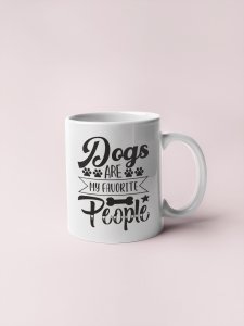 Dogs are my favorite people text in black  - pets themed printed ceramic white coffee and tea mugs/ cups for pets lover people
