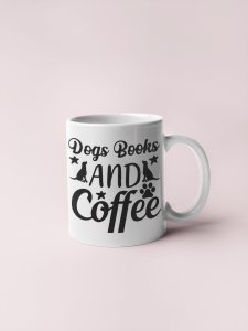 Dogs Books And Coffee  - pets themed printed ceramic white coffee and tea mugs/ cups for pets lover people